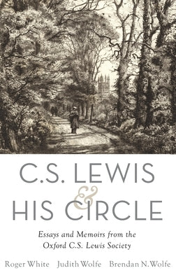 C. S. Lewis and His Circle: Essays and Memoirs from the Oxford C.S. Lewis Society by White, Roger