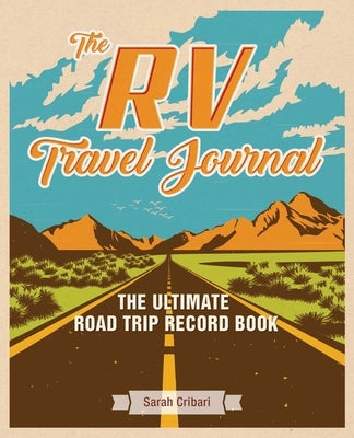 The RV Travel Journal: The Ultimate Road Trip Record Book by Cribari, Sarah