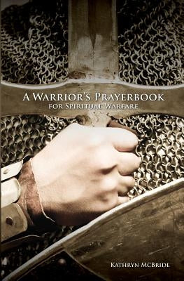 A Warrior's Prayerbook for Spiritual Warfare by McBride, Kathryn