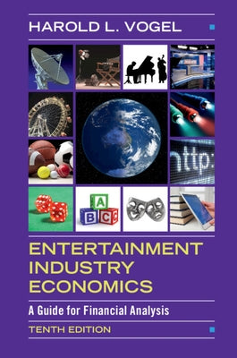 Entertainment Industry Economics: A Guide for Financial Analysis by Vogel, Harold L.