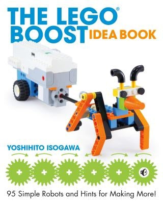 The Lego Boost Idea Book: 95 Simple Robots and Hints for Making More! by Isogawa, Yoshihito