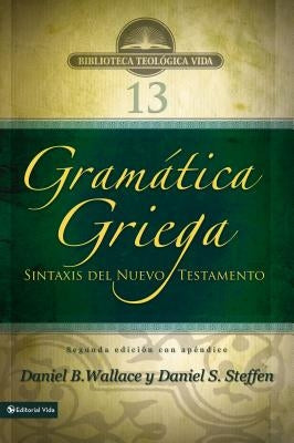 Gramática Griega: Sintaxis del Nuevo Testamento - Segunda Edición Con Apéndice by Wallace, Daniel B.