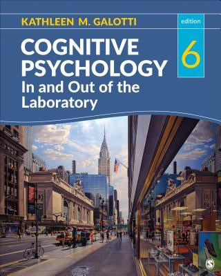 Cognitive Psychology in and Out of the Laboratory by Galotti, Kathleen M.