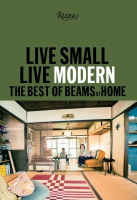Live Small/Live Modern: The Best of Beams at Home by Beams