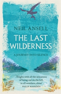 The Last Wilderness: A Journey Into Silence by Ansell, Neil