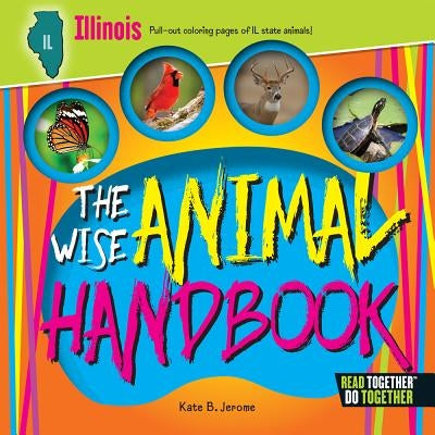 The Wise Animal Handbook Illinois by Jerome, Kate B.