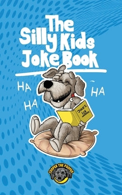 The Silly Kids Joke Book: 500+ Hilarious Jokes That Will Make You Laugh Out Loud! by The Pooper, Cooper