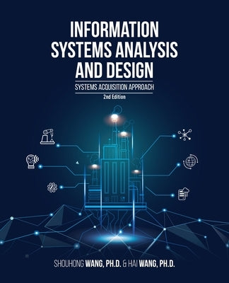 Information Systems Analysis and Design (2nd Edition): Systems Acquisition Approach by Wang, Shouhong