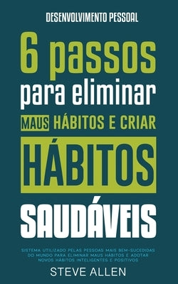 Superação Pessoal: Sistema utilizado pelas pessoas mais bem-sucedidas do mundo para adotar novos hábitos inteligentes e positivos by Allen, Steve