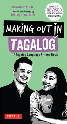 Making Out in Tagalog: A Tagalog Language Phrase Book (Completely Revised) by Perdon, Renato