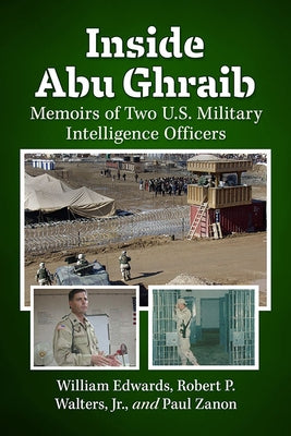 Inside Abu Ghraib: Memoirs of Two U.S. Military Intelligence Officers by Edwards, William