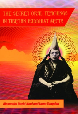 Secret Oral Teachings in Tibetan Buddhist Sects by David-Neel, Alexandra