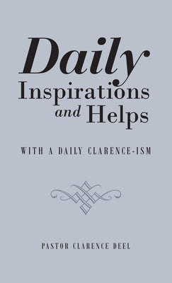 Daily Inspirations and Helps: With a Daily Clarence-Ism by Deel, Pastor Clarence