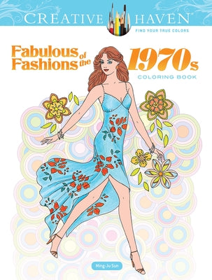 Creative Haven Fabulous Fashions of the 1970s Coloring Book by Sun, Ming-Ju