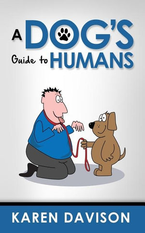 A Dog's Guide to Humans by The Westie, Bob
