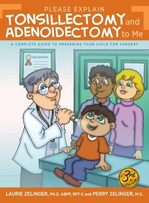 Please Explain Tonsillectomy & Adenoidectomy To Me: A Complete Guide to Preparing Your Child for Surgery, 3rd Edition by Zelinger, Laurie