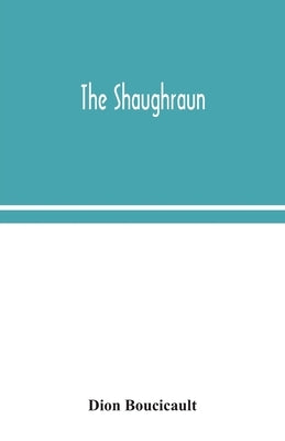 The Shaughraun by Boucicault, Dion