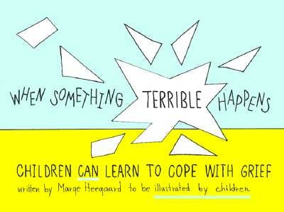When Something Terrible Happens: Children Can Learn to Cope with Grief by Heegaard, Marge Eaton