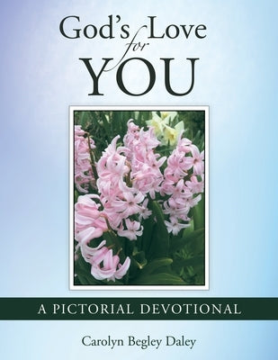 God's Love for You: A Pictorial Devotional by Daley, Carolyn Begley