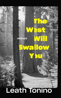 The West Will Swallow You: Essays by Tonino, Leath