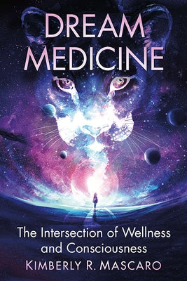 Dream Medicine: The Intersection of Wellness and Consciousness by Mascaro, Kimberly R.