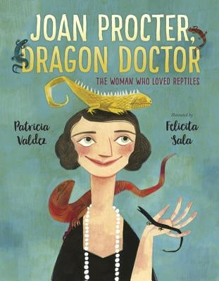 Joan Procter, Dragon Doctor: The Woman Who Loved Reptiles by Valdez, Patricia