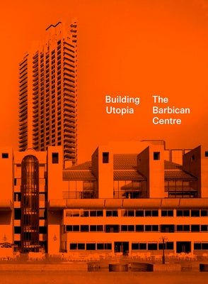 Building Utopia: The Barbican Centre by Kenyon, Nicholas