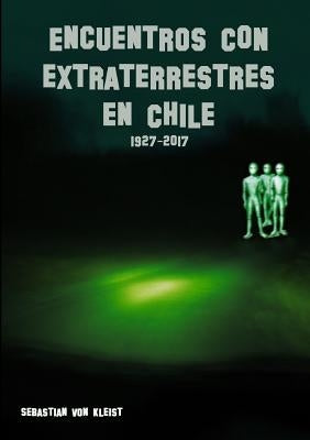 Encuentros con extraterrestres en Chile by Von Kleist, Sebastian