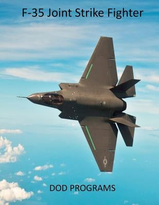 F-35 Joint Strike Fighter: DOD Programs by United States Department of Defense