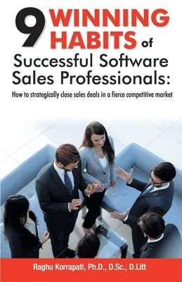 9 Winning Habits of Successful Software Sales Professionals by Korrapati, Raghu