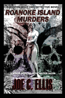 Roanoke Island Murders: A Modern Retelling of the Maltese Falcon by Ellis, Joe C.