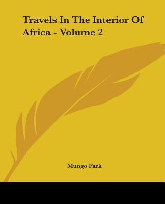 Travels in the Interior of Africa - Volume 2 by Park, Mungo