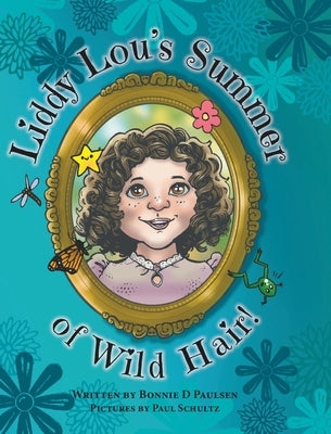 Liddy Lou's Summer of Wild Hair! by Paulsen, Bonnie D.