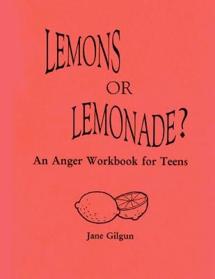 Lemons or Lemonade?: An Anger Workbook for Teens by Gilgun Phd, Jane F.