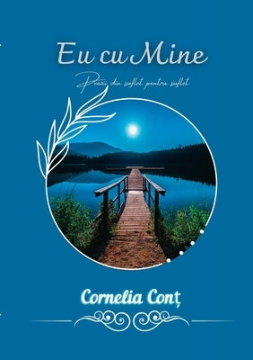 Eu Cu Mine: Poezii Din Suflet Pentru Suflet by Cont, Cornelia