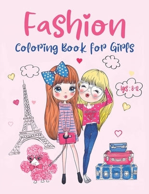 Fashion Coloring Book For Girls Ages 8-12: Fun and Stylish Fashion and Beauty Coloring Pages for Girls, Kids, Teens, and Women with Cute, Fabulous, Go by Press, Flossie Richey