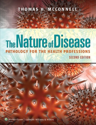 The Nature of Disease: Pathology for the Health Professions: Pathology for the Health Professions by McConnell, Thomas H.
