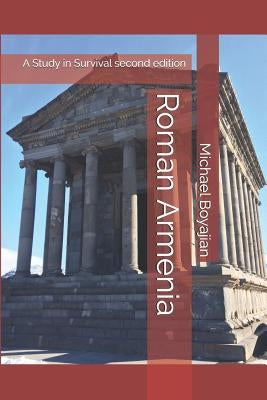 Roman Armenia: A Study in Survival second edition by Boyajian, Michael