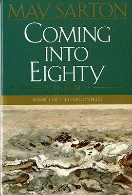 Coming Into Eighty: Poems by Sarton, May