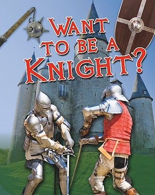Want to Be a Knight? by Mason, Paul