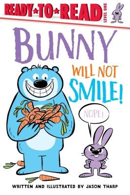 Bunny Will Not Smile!: Ready-To-Read Level 1 by Tharp, Jason