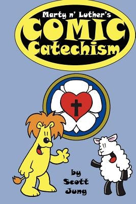 Marty n' Luther's Comic Catechism by Jung, Scott