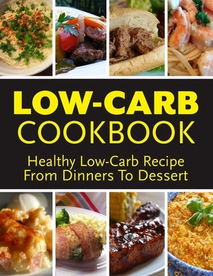 Low-Carb Cookbook - Healthy Lor-Carb Recipie From Dinners To Dessert: Over 188 Fibre-Rich Recipes for the Whole Family by McPherson, Joshua