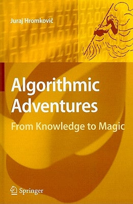 Algorithmic Adventures: From Knowledge to Magic by Hromkovi&#269;, Juraj