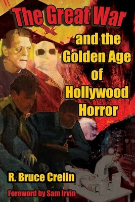 The Great War and the Golden Age of Hollywood Horror by Crelin, R. Bruce