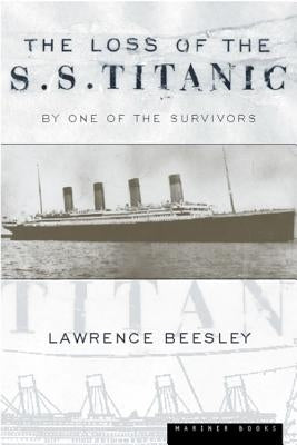 The Loss of the S.S. Titanic: Its Story and Its Lessons by Beesley, Lawrence