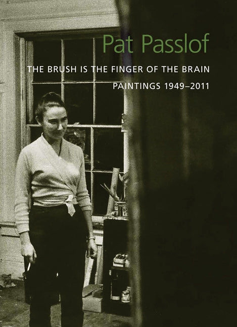 Pat Passlof: The Brush Is the Finger of the Brain: Paintings 1949-2011 by Passlof, Pat