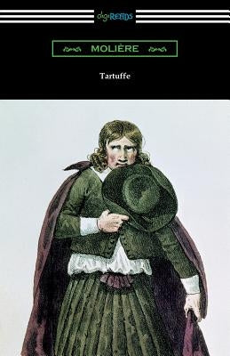 Tartuffe (Translated by Curtis Hidden Page with an Introduction by John E. Matzke) by Moliere