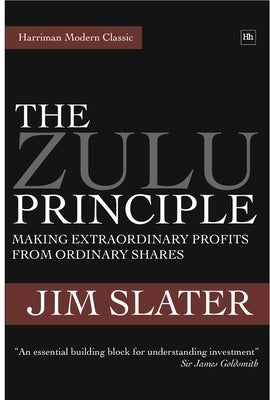 The Zulu Principle: Making Extraordinary Profits from Ordinary Shares by Slater, Jim
