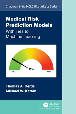 Medical Risk Prediction Models: With Ties to Machine Learning by Gerds, Thomas A.